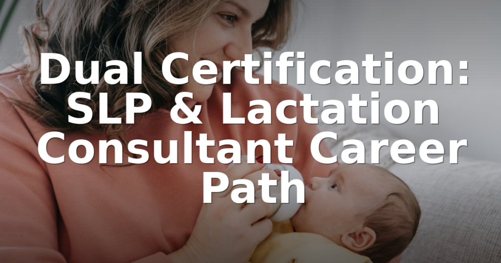Dual Certification: SLP & Lactation Consultant Career Path