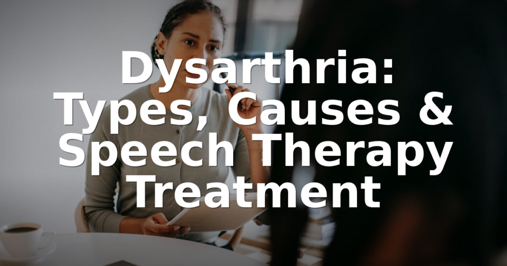 Dysarthria: Types, Causes & Speech Therapy Treatment
