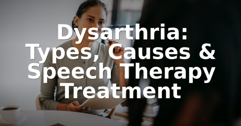 Dysarthria: Types, Causes & Treatment Options (2026)