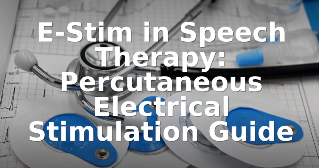 E-Stim in Speech Therapy: Percutaneous Electrical Stimulation Guide