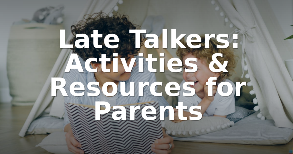 Late Talkers: Activities & Resources for Parents