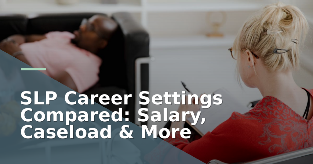 SLP Career Settings Compared: Salary, Caseload & More