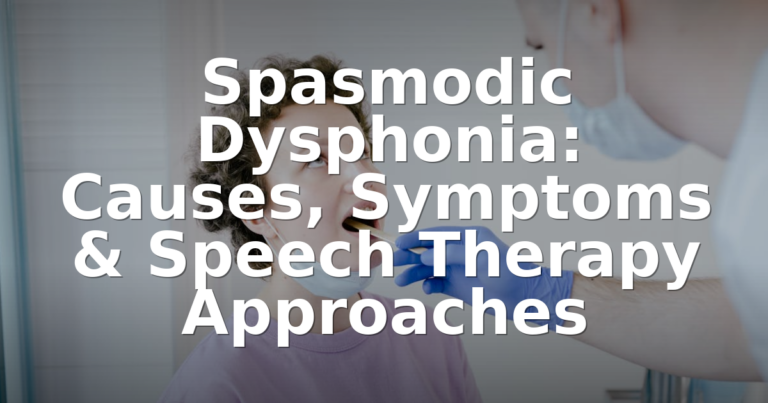 Spasmodic Dysphonia: Symptoms, Causes & Treatment Guide