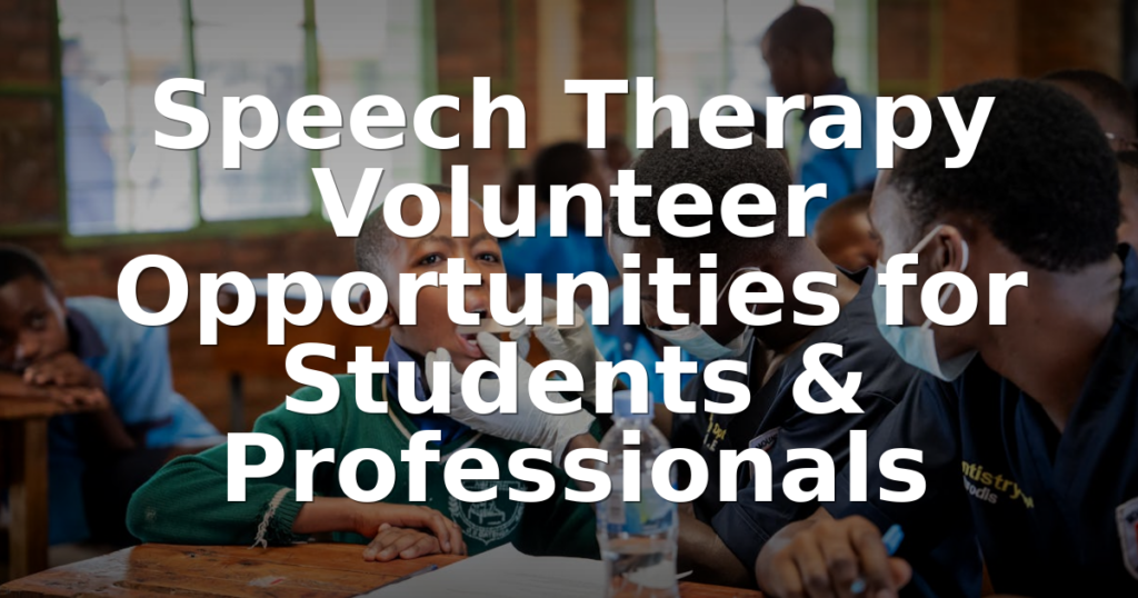 Speech Therapy Volunteer Opportunities for Students & Professionals