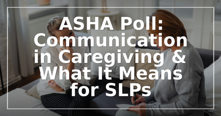 ASHA Poll: Communication in Caregiving & What It Means for SLPs
