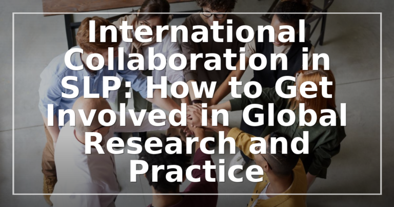International SLP Collaboration: How to Get Involved in Global Research & Practice