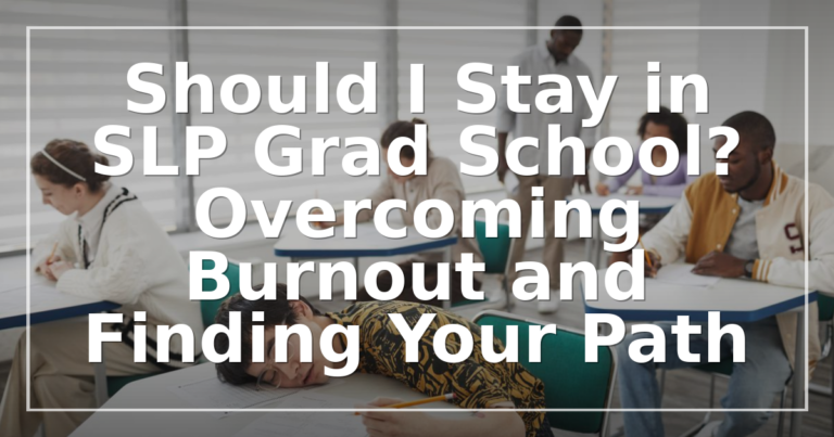 Should I Quit SLP Grad School? Burnout Help & Decision Guide