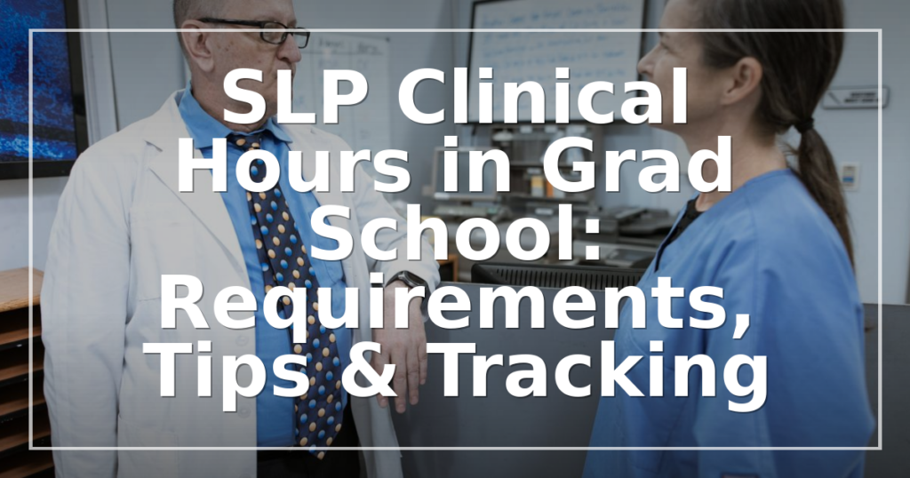 SLP Clinical Hours in Grad School: Requirements, Tips & Tracking