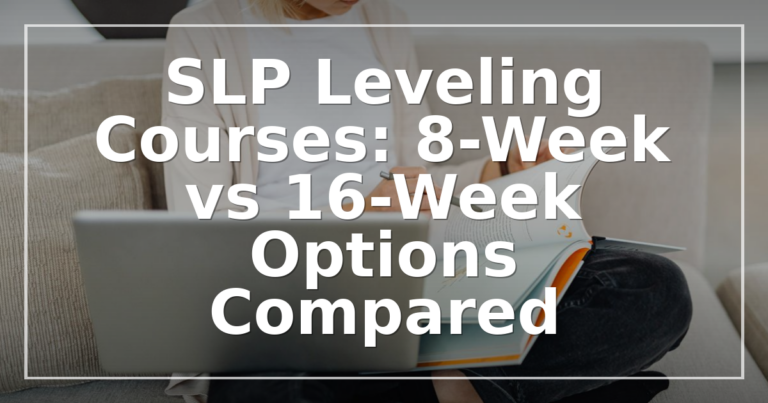 SLP Leveling Courses: 8-Week vs 16-Week Options Compared
