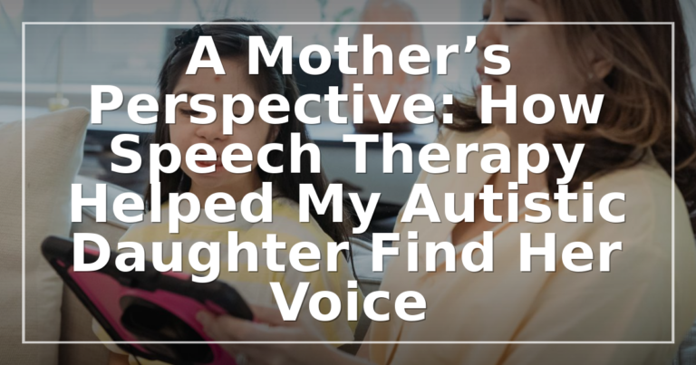 Speech Therapy for Autism: A Mother’s Journey & SLP Guide
