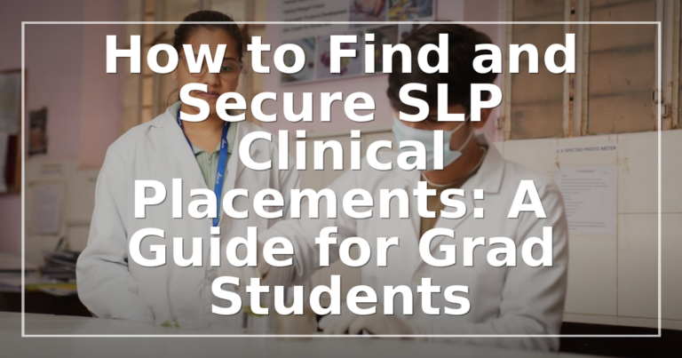SLP Clinical Placements: How to Find & Secure Yours in 2026
