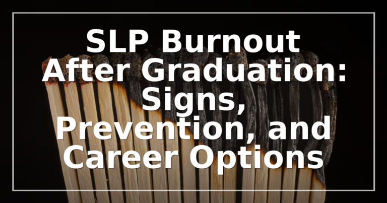 SLP Burnout After Graduation: Recognize, Prevent & Pivot