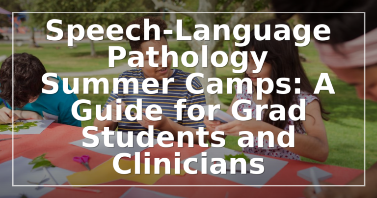 SLP Summer Camps: A Guide for Grad Students & Clinicians