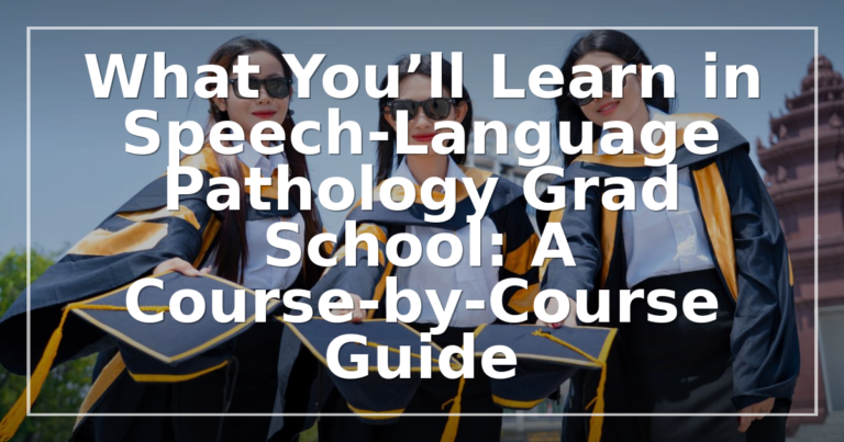 SLP Grad School Curriculum: A Course-by-Course Guide