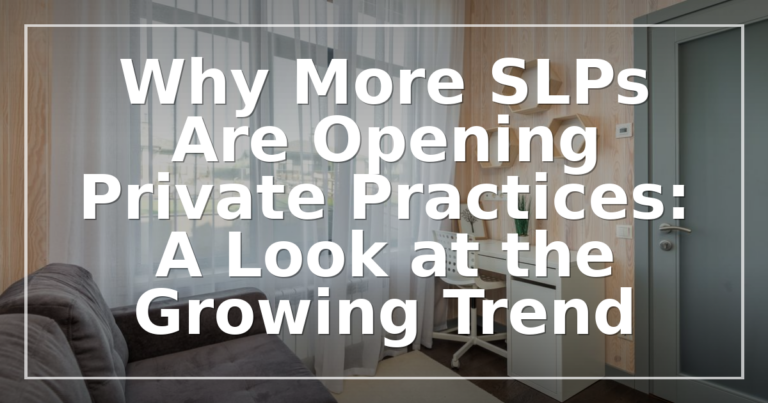 SLP Private Practice Trends: Why More SLPs Are Going Solo