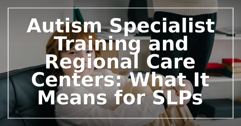 Autism Specialist Training for SLPs: Regional Care Centers & Certifications 2026