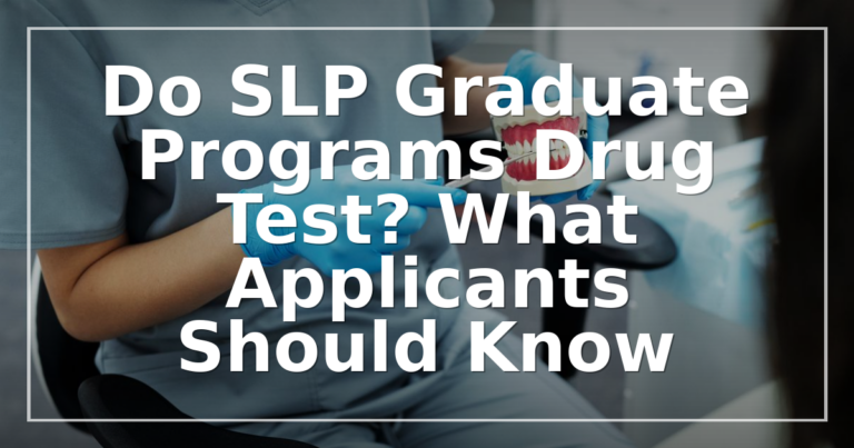 Do SLP Graduate Programs Drug Test? What Applicants Should Know
