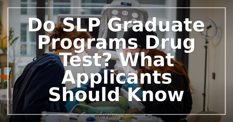 SLP Grad School Drug Testing: Policies, Timing & Preparation
