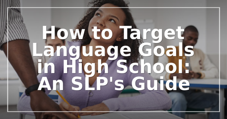 Targeting High School Language Goals: SLP Strategies & IEP Goal Bank