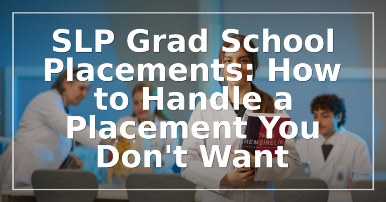 Unwanted SLP Grad School Placement? How to Handle It