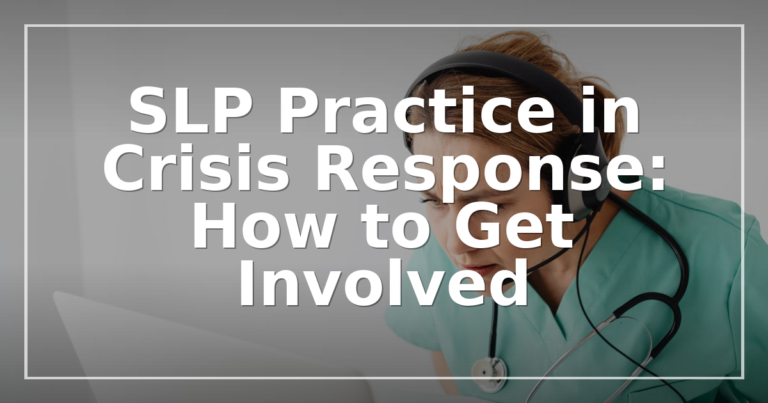 SLP Crisis Response: How to Get Involved in Disaster Care