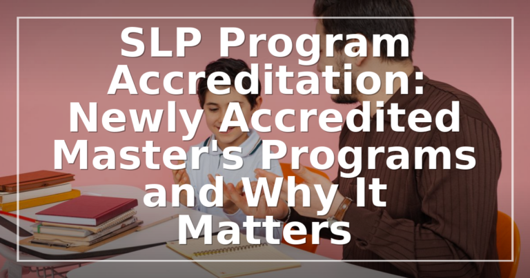 Newly Accredited SLP Programs 2026: CAA Accreditation & Why It Matters