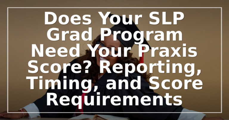 SLP Grad Program Praxis Score: Do You Need to Send It?