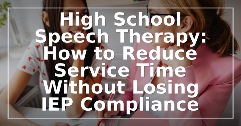 Reduce High School Speech Therapy Minutes, Stay Compliant