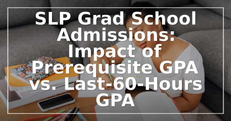 SLP Grad School GPA: Prerequisite vs Last-60-Hours