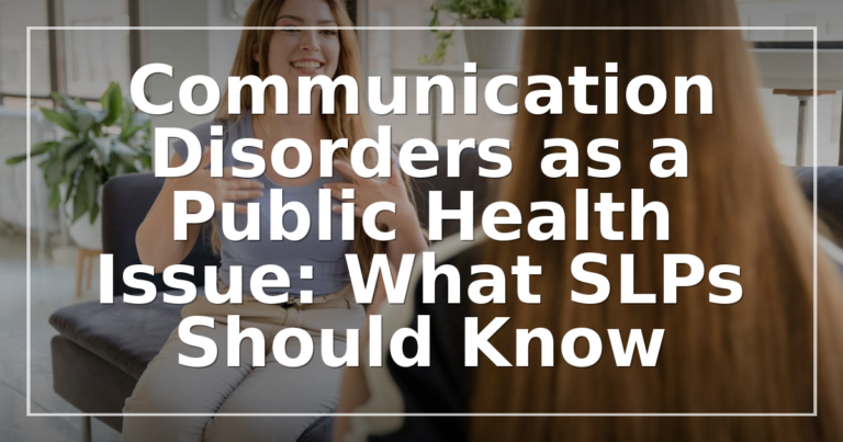 Communication Disorders as a Public Health Issue for SLPs