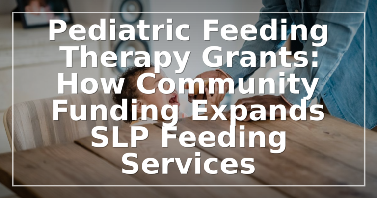 Pediatric Feeding Therapy Grants: How SLP Programs Get Funded