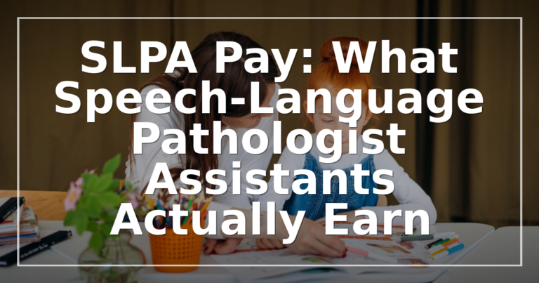 SLPA Pay in 2026: Salary by State, Setting & Schedule