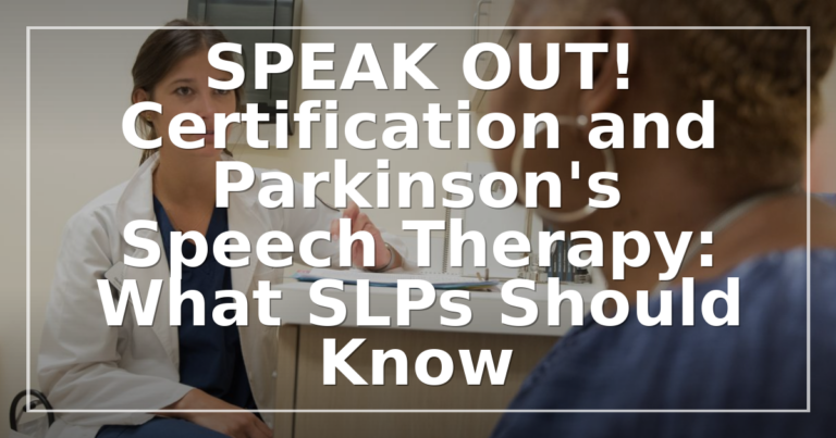 SPEAK OUT! Certification for SLPs: Steps, Eligibility & LSVT
