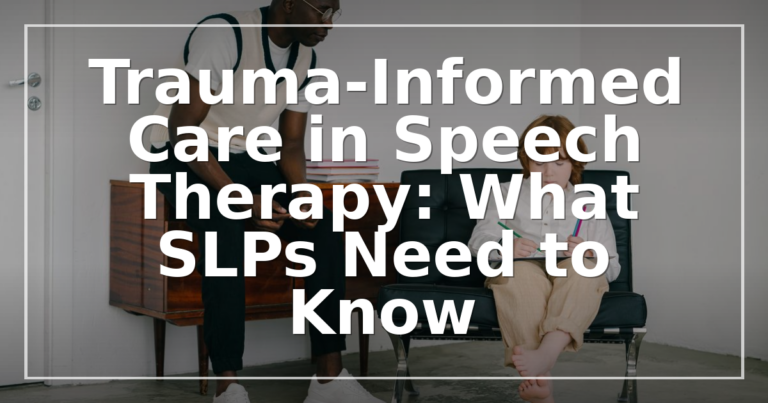 Trauma-Informed Care in Speech Therapy: An SLP Guide
