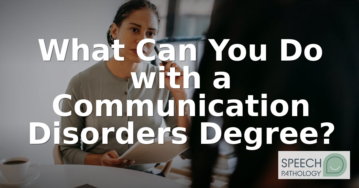 Communication Disorders Degree: Careers, Salary & Paths