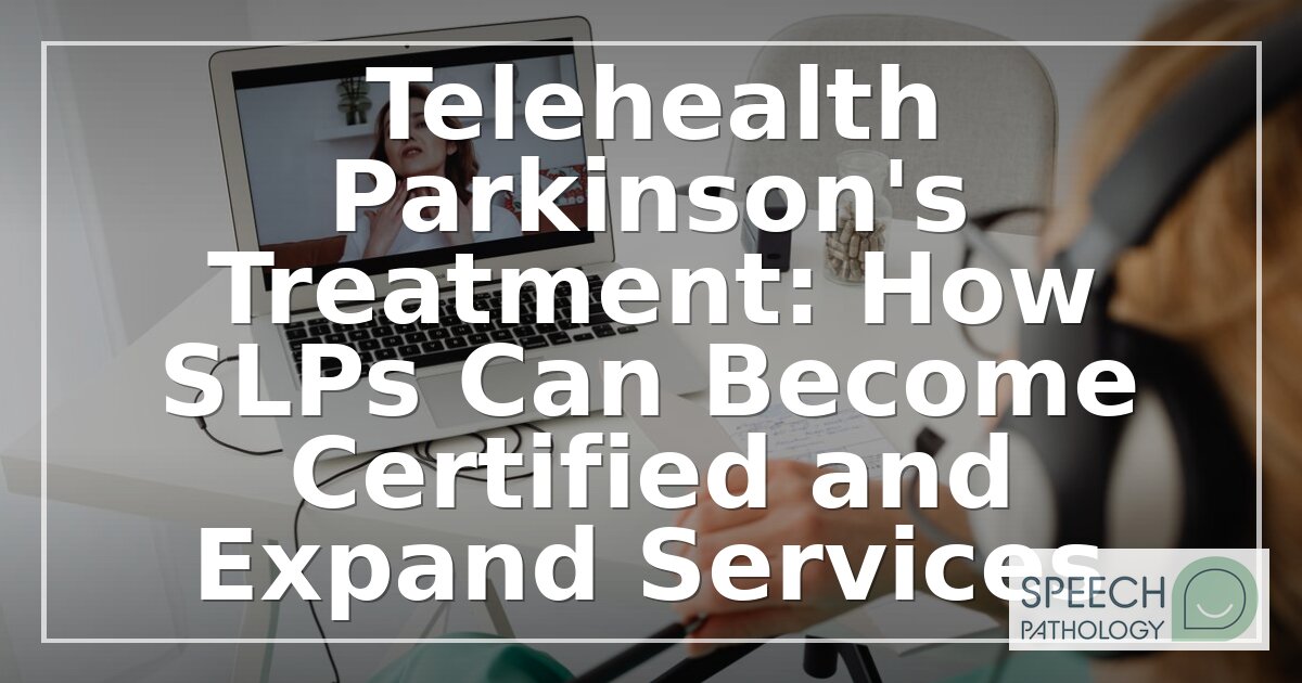 Telehealth Parkinson’s Certification Guide for SLPs