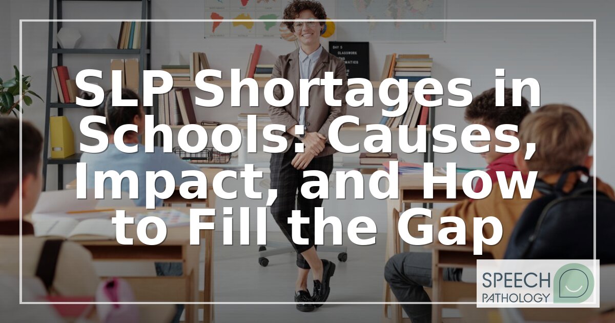 School SLP Shortage: Causes, Impact & How to Fix It | 2026 Guide