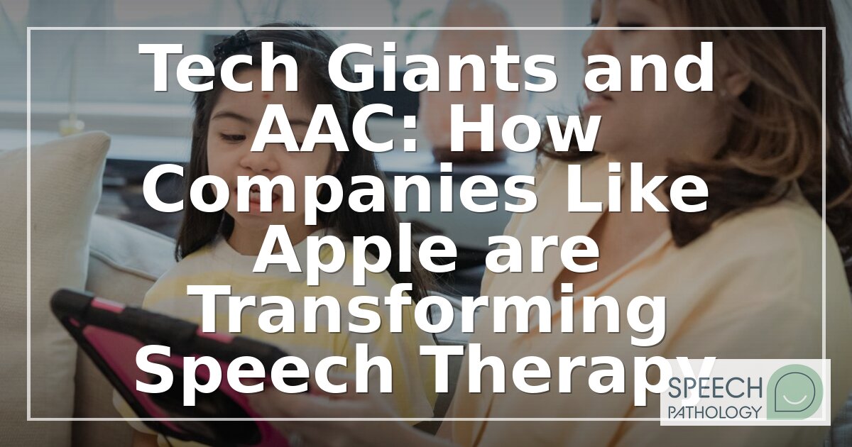 Tech Giants & AAC: How Apple Is Changing Speech Therapy