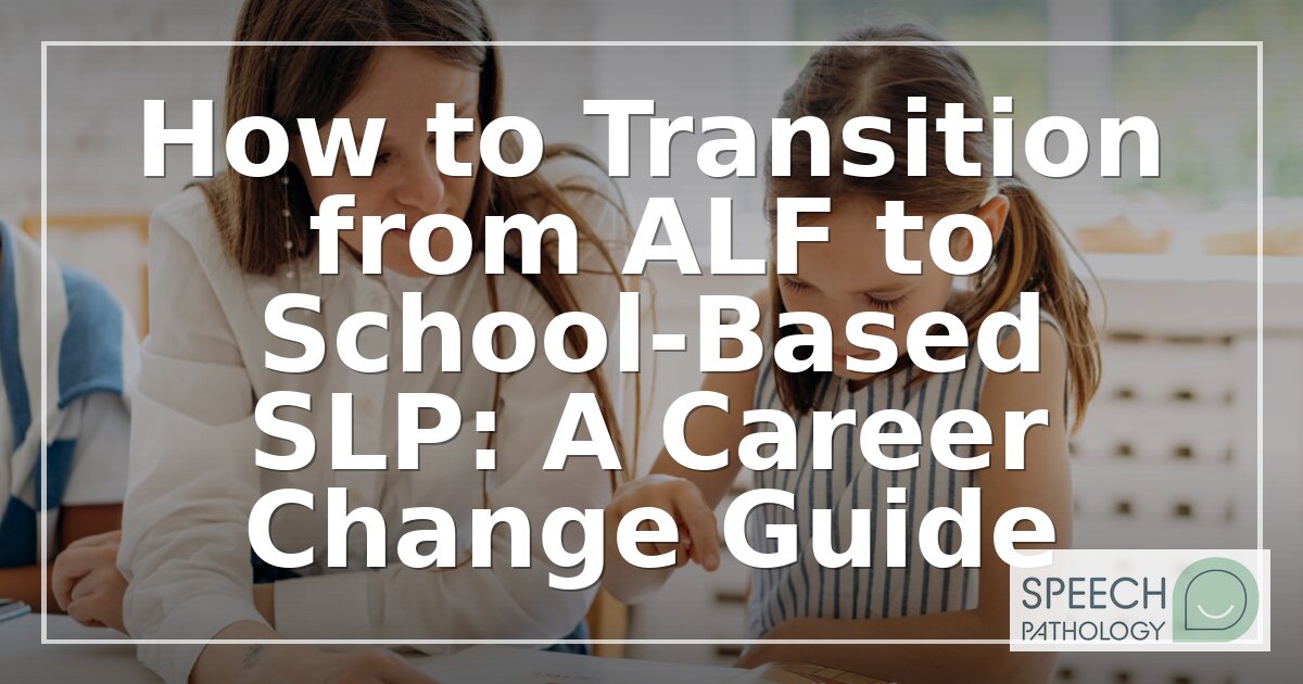 ALF to School SLP Transition: Career Change Guide (2026)