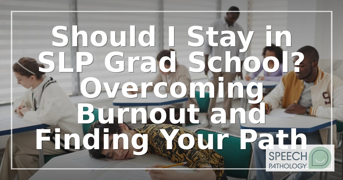 Should I Quit SLP Grad School? Burnout Help & Decision Guide