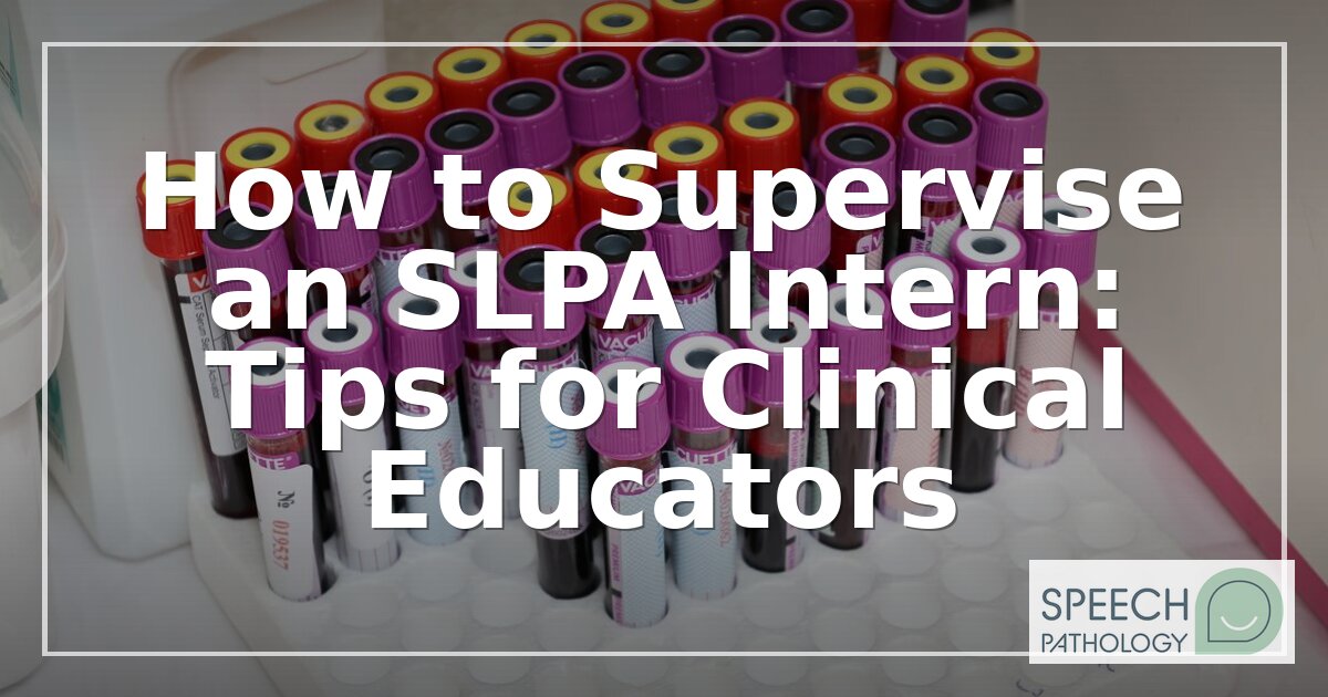 Supervising SLPA Interns: A Complete Guide for SLP Educators