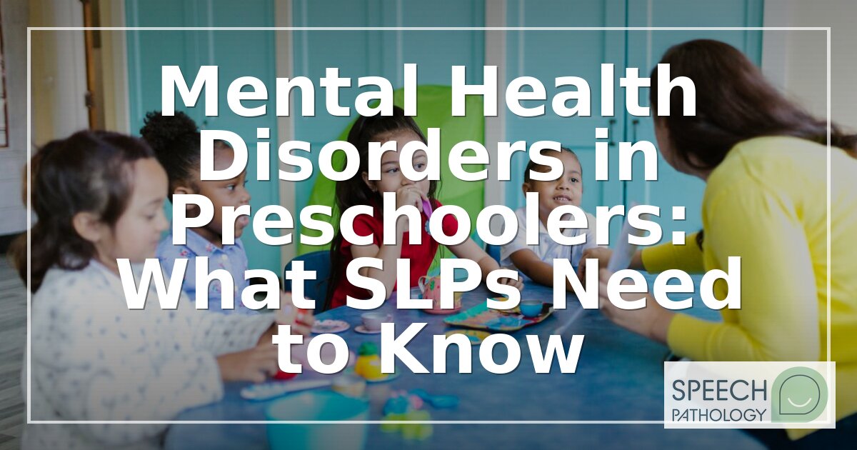 Preschool Mental Health Disorders: An SLP’s Guide to Detection & Support