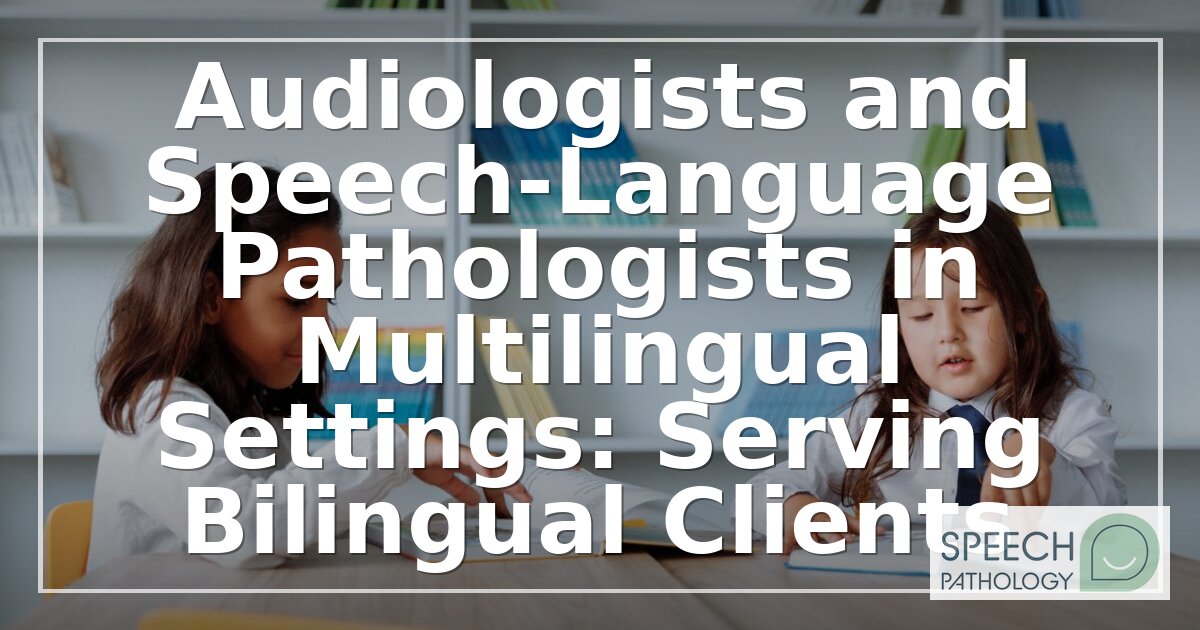 Multilingual Speech Therapy: A Clinical Guide for SLPs