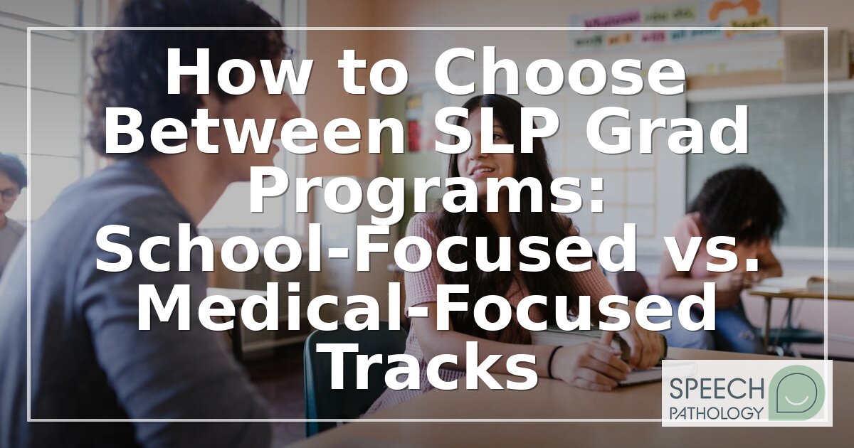 School vs Medical SLP Grad Programs: How to Choose