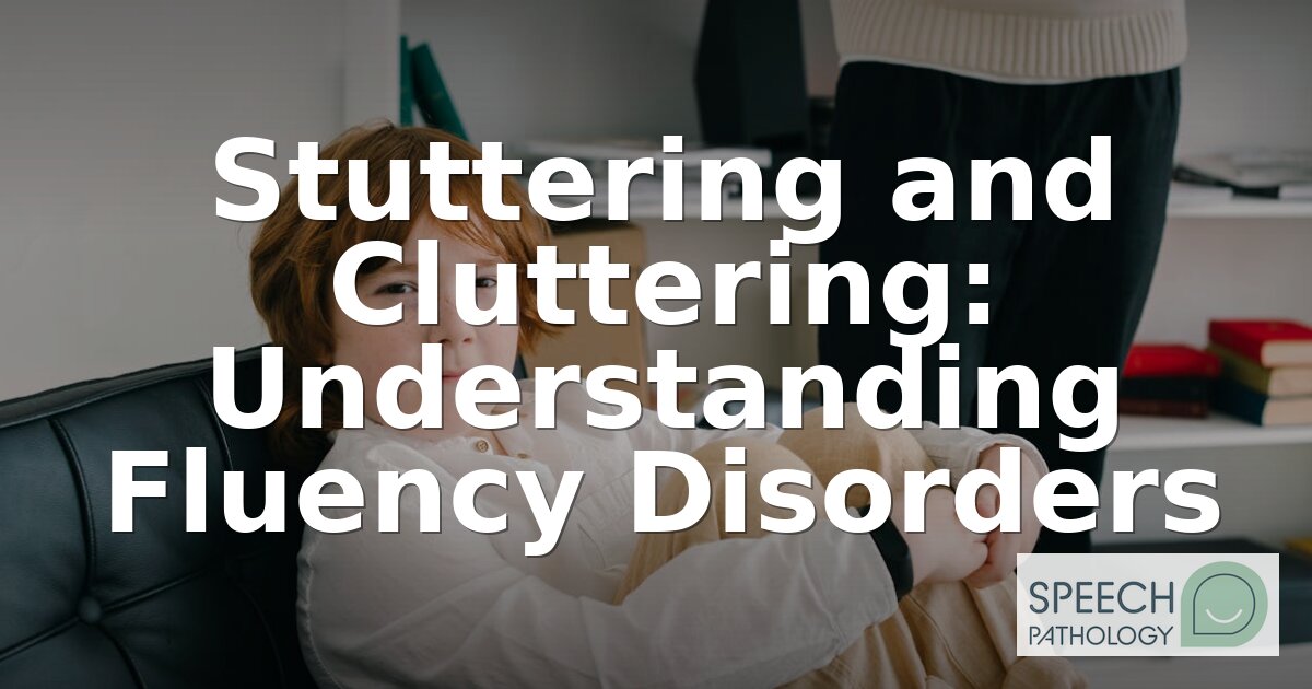 Stuttering & Cluttering: Guide to Fluency Disorders (2026)