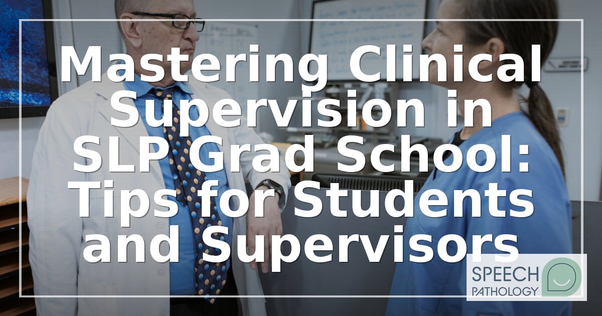 Clinical Supervision in SLP Grad School: Tips & Strategies