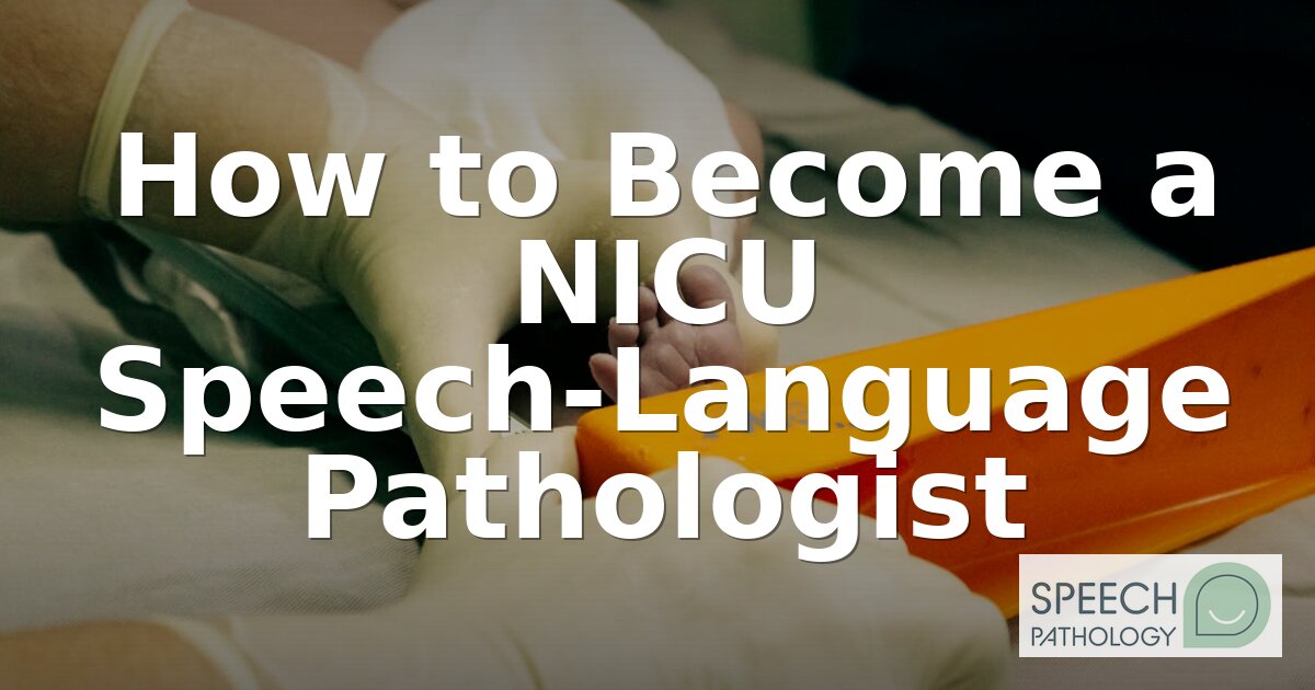 How to Become a NICU Speech-Language Pathologist (2026)