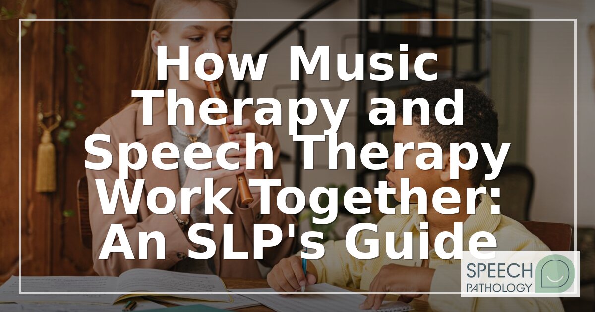 Music Therapy and Speech Therapy: How SLPs Co-Treat