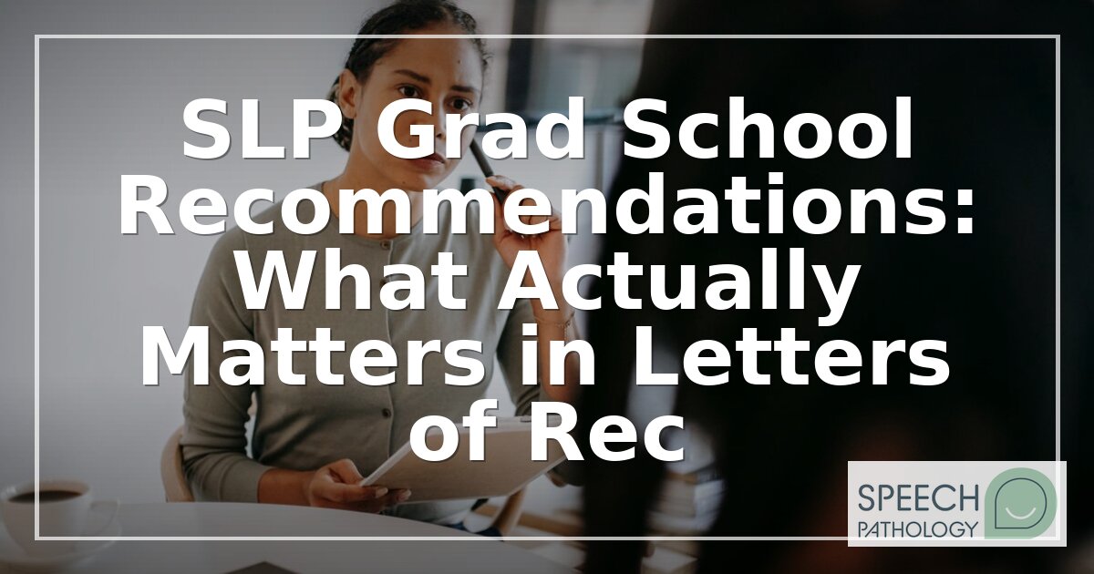 SLP Grad School Letters of Recommendation: What Matters