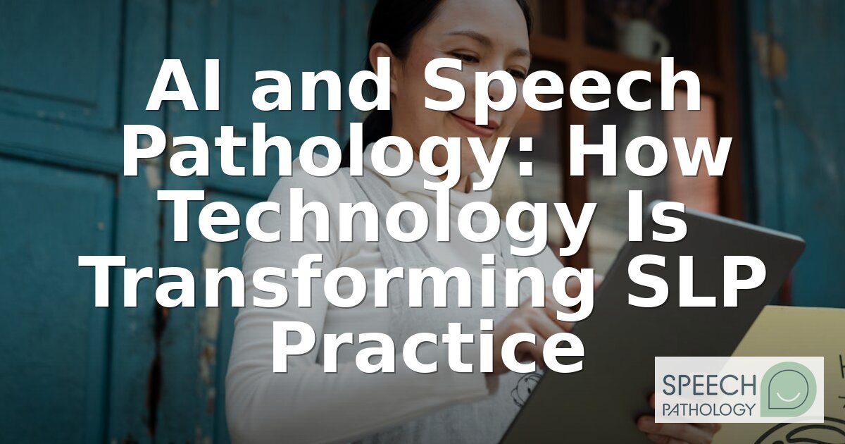 AI in Speech Pathology: Tools, Ethics & Future of SLP